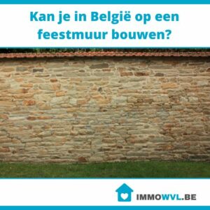 Kan je in België op een feestmuur bouwen?